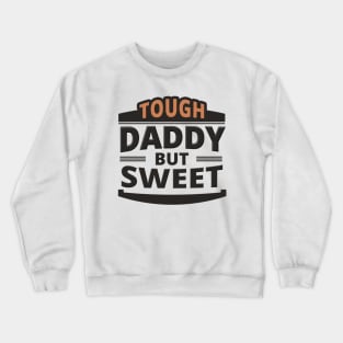 Tough Daddy But Sweet - Daddy Quote Crewneck Sweatshirt